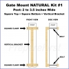 Gate Mount - NATURAL -  Kit #1 - POST - SQUARE TOP & BOTTOM - 2 to 3.5 INCH