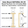 Gate Mount - NATURAL -  Kit #5 - POST - ROUND TOP & SQUARE BOTTOM - 2 to 3.5 INCH