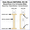Gate Mount - NATURAL -  Kit #6 - POST - ROUND TOP & ROUND BOTTOM - 2 to 3.5 INCH